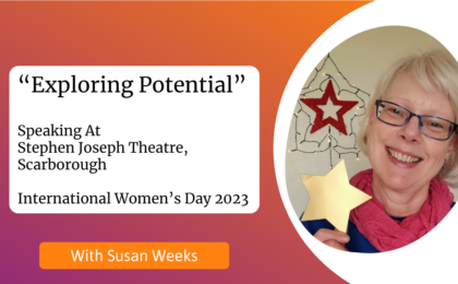 Susan Weeks speaker at International Womens Day 2023 event at Stephen Joseph Theatre Scarborough on Exploring Potential